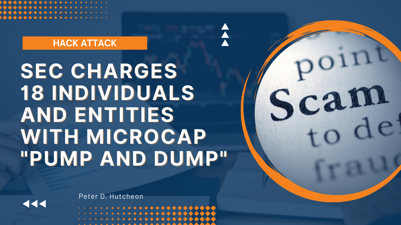 Hack Attack: SEC Charges 18 Individuals and Entities with Microcap “Pump and Dump”