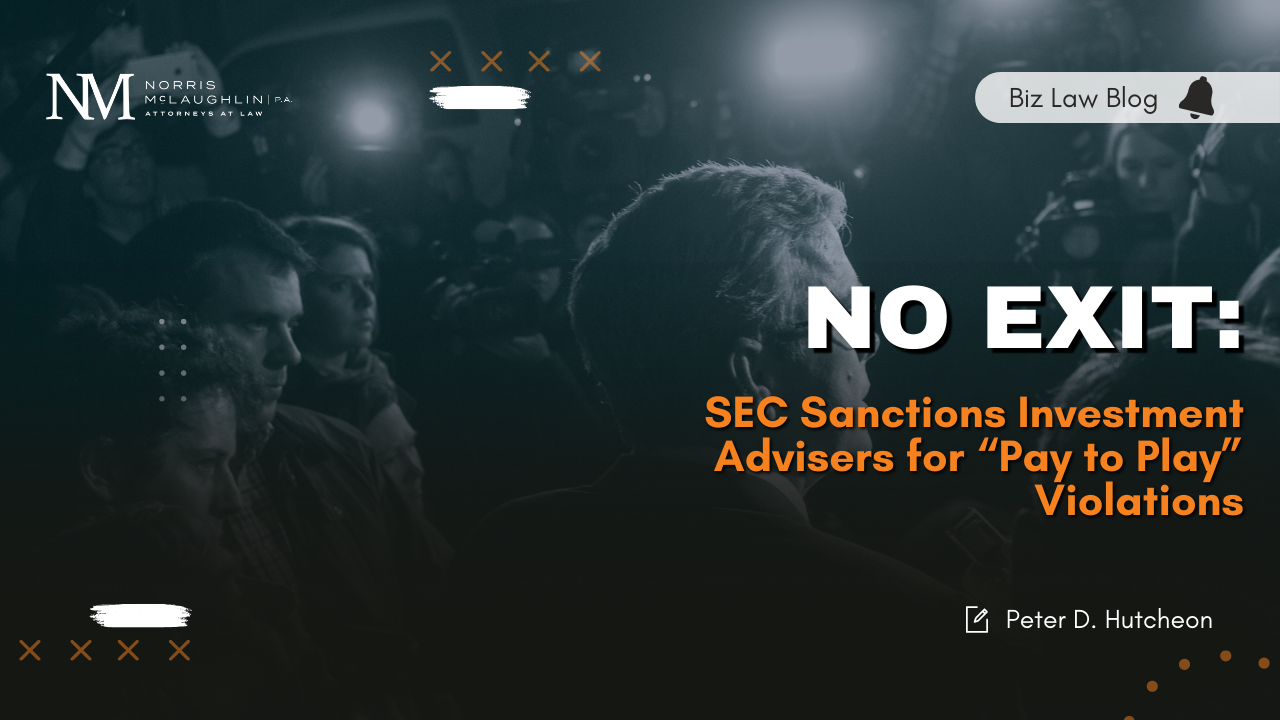 No Exit: SEC Sanctions Investment Advisers for “Pay to Play” Violations
