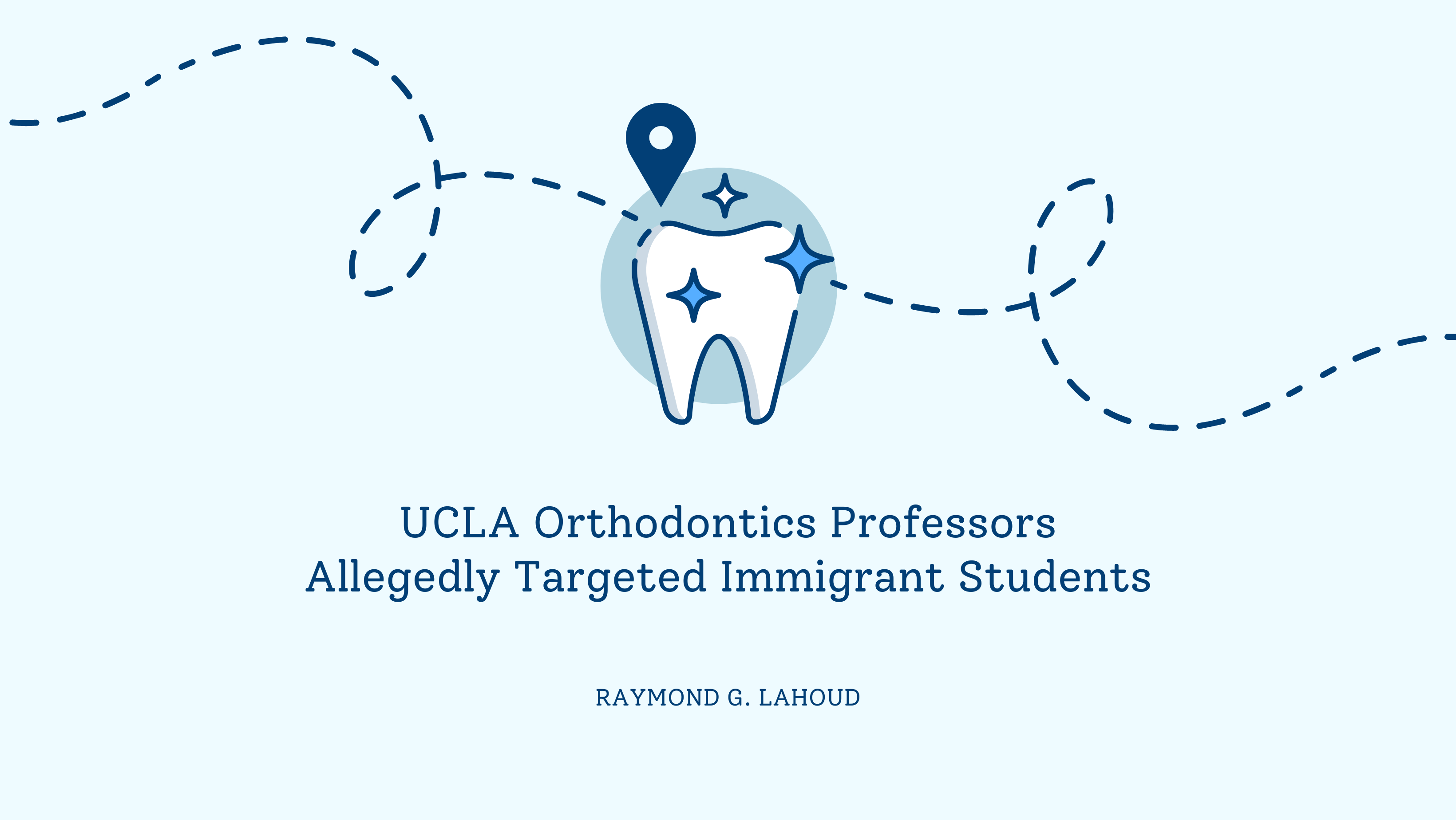 UCLA Orthodontics Professors Allegedly Targeted Immigrant Students