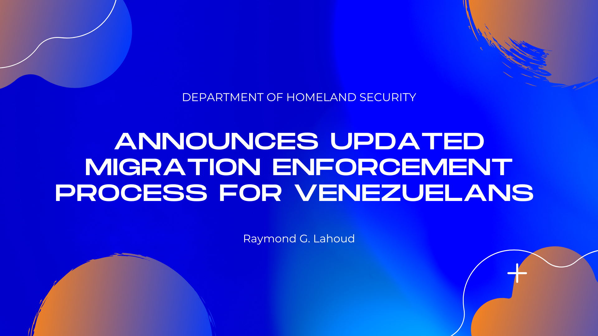 Department of Homeland Security Announces Updated Migration Enforcement Process for Venezuelans
