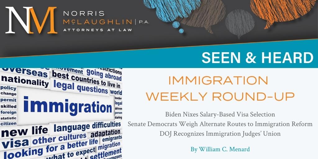 Immigration Weekly Round-Up: Biden Nixes Salary-Based Visa Selection; Senate Democrats Weigh Alternate Routes to Immigration Reform; DOJ Recognizes Immigration Judges’ Union
