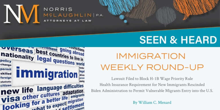Weekly Immigration Round-Up: Organizations Sue to Stop High Wage-Based Visa System; Biden Administration Drops Health Insurance Mandate for New Immigrants; White House to Admit Small Number of Vulnerable Immigrants into United States