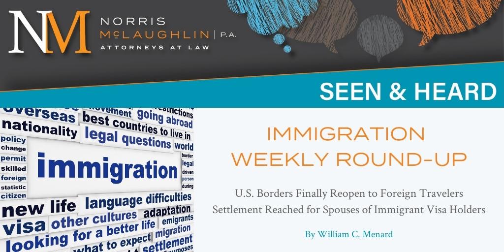 Immigration Weekly Round-Up: Borders Reopen to Millions of Travelers; Employment Authorization Expanded for Spouses of Certain Visa Holders