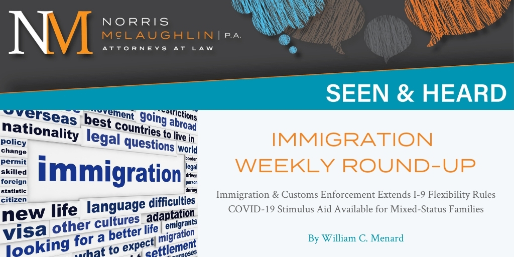 Immigration Weekly Round-Up: I-9 Flexibility Rules Extended, Stimulus Aid for Mixed Immigration Status Households