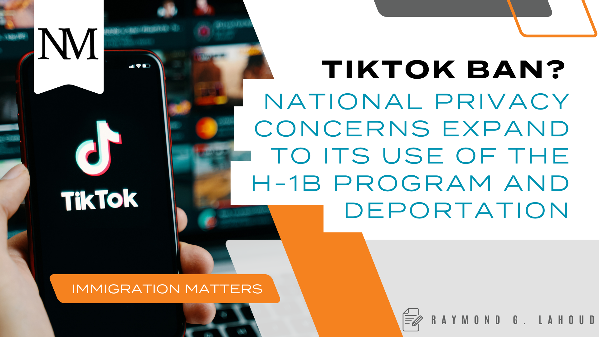 TikTok Ban? National Privacy Concerns Expand to its Use of the H-1B Program and Deportation