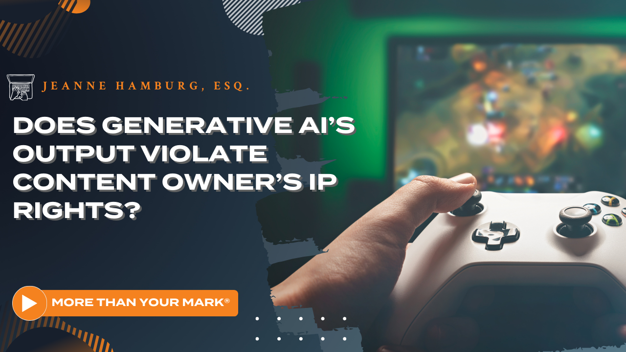 Does Generative AI’s Output Violate Content Owner’s IP Rights?