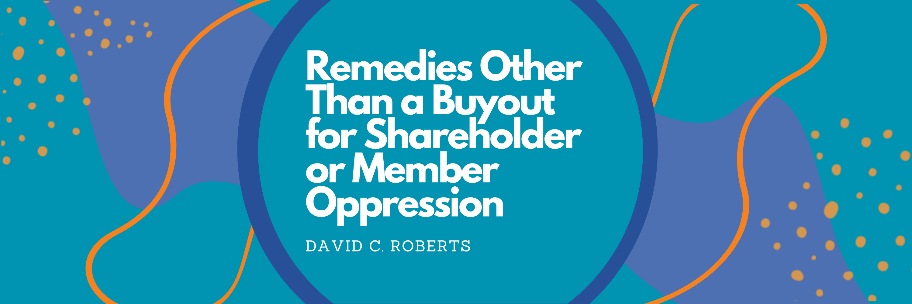 Remedies Other Than a Buyout for Shareholder or Member Oppression