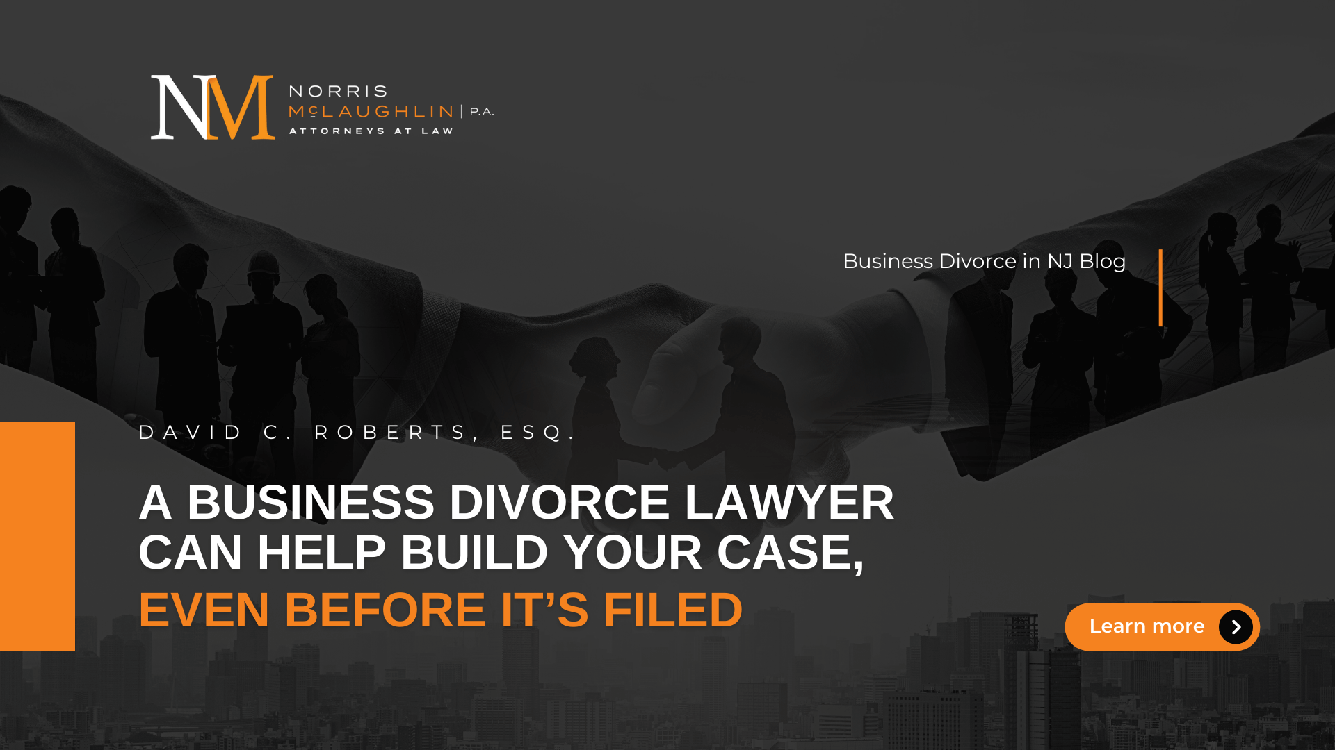A Business Divorce Lawyer Can Help Build Your Case, Even Before It’s Filed