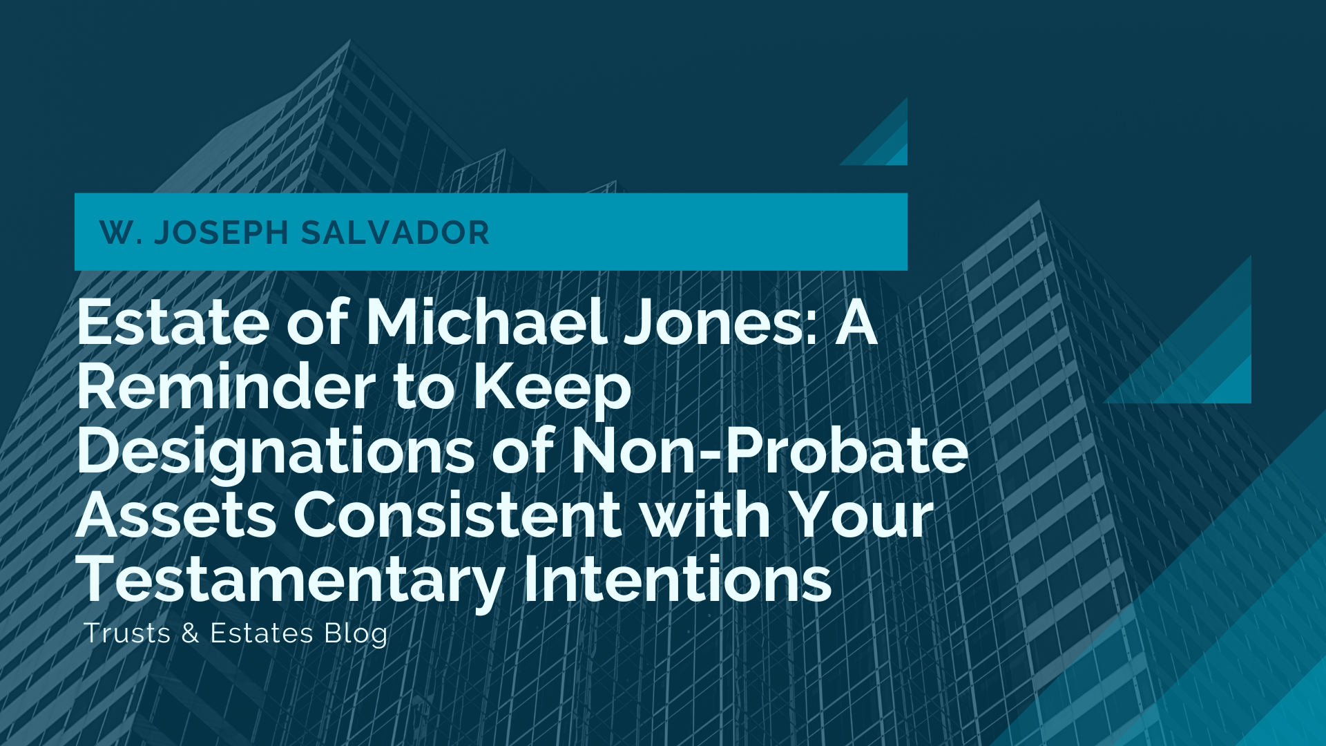Estate of Michael Jones: A Reminder to Keep Designations of Non-Probate Assets Consistent with Your Testamentary Intentions