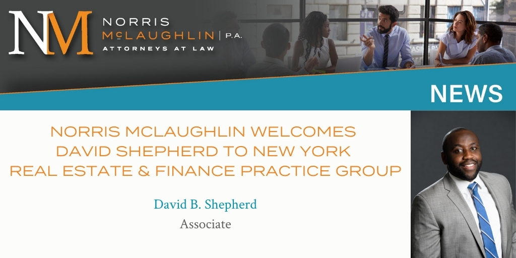 Norris McLaughlin Welcomes David Shepherd to New York Real Estate & Finance Practice Group