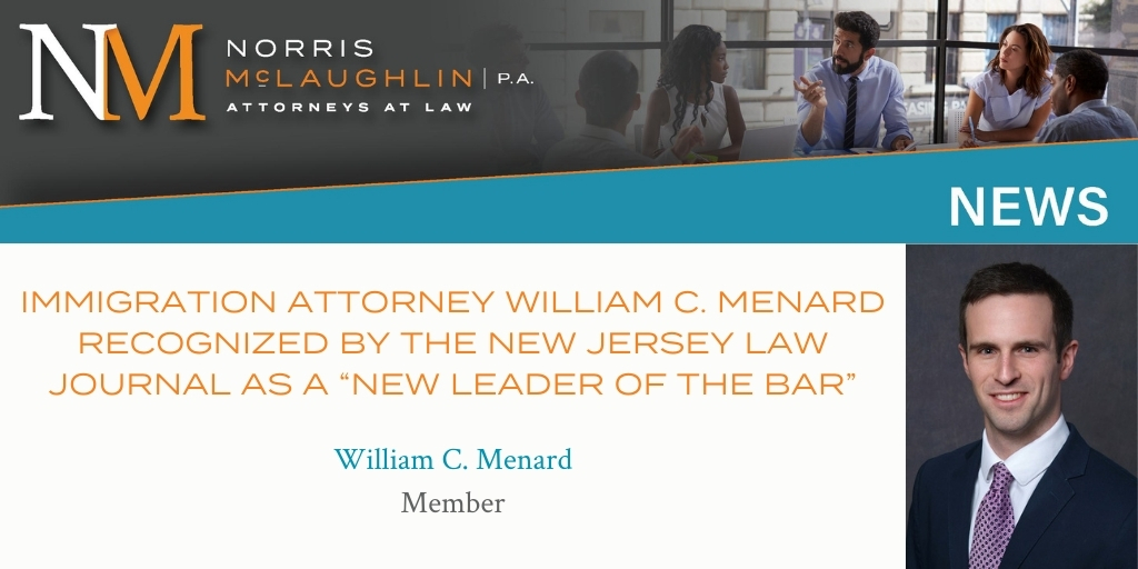 Immigration Attorney William C. Menard Recognized by the New Jersey Law Journal as a “New Leader of the Bar”