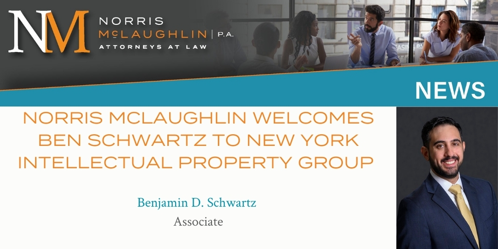 Norris McLaughlin Welcomes Benjamin D. Schwartz to New York Intellectual Property Group