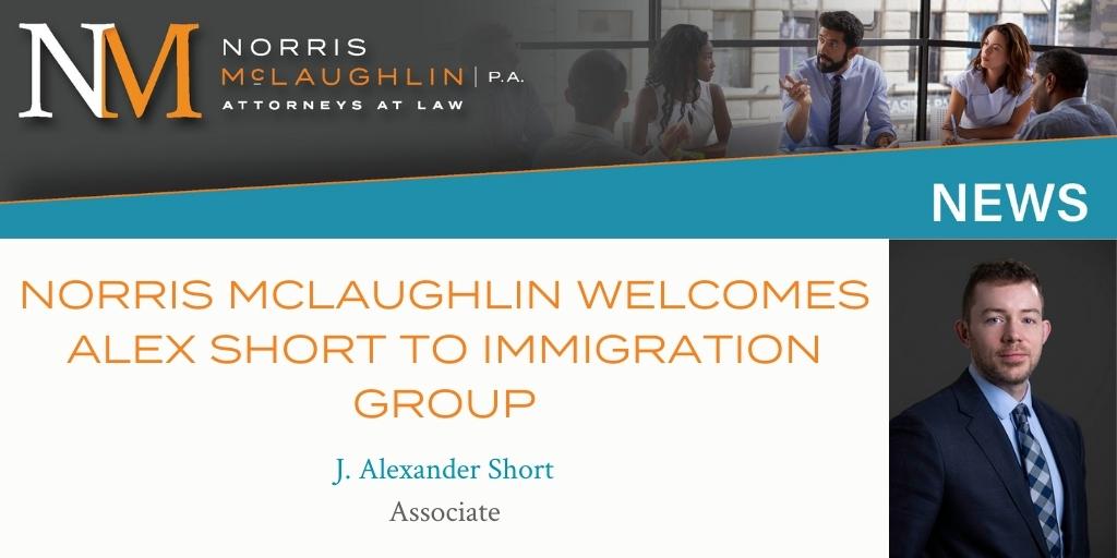 Norris McLaughlin Welcomes J. Alexander Short to Pennsylvania Immigration Group