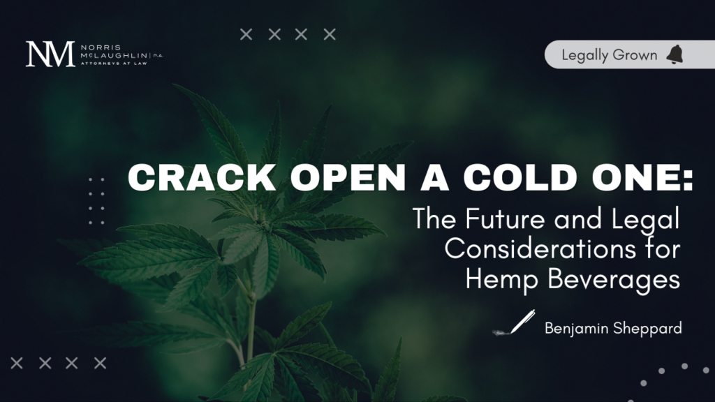 Crack Open a Cold One: The Future and Legal Considerations for Hemp Beverages
